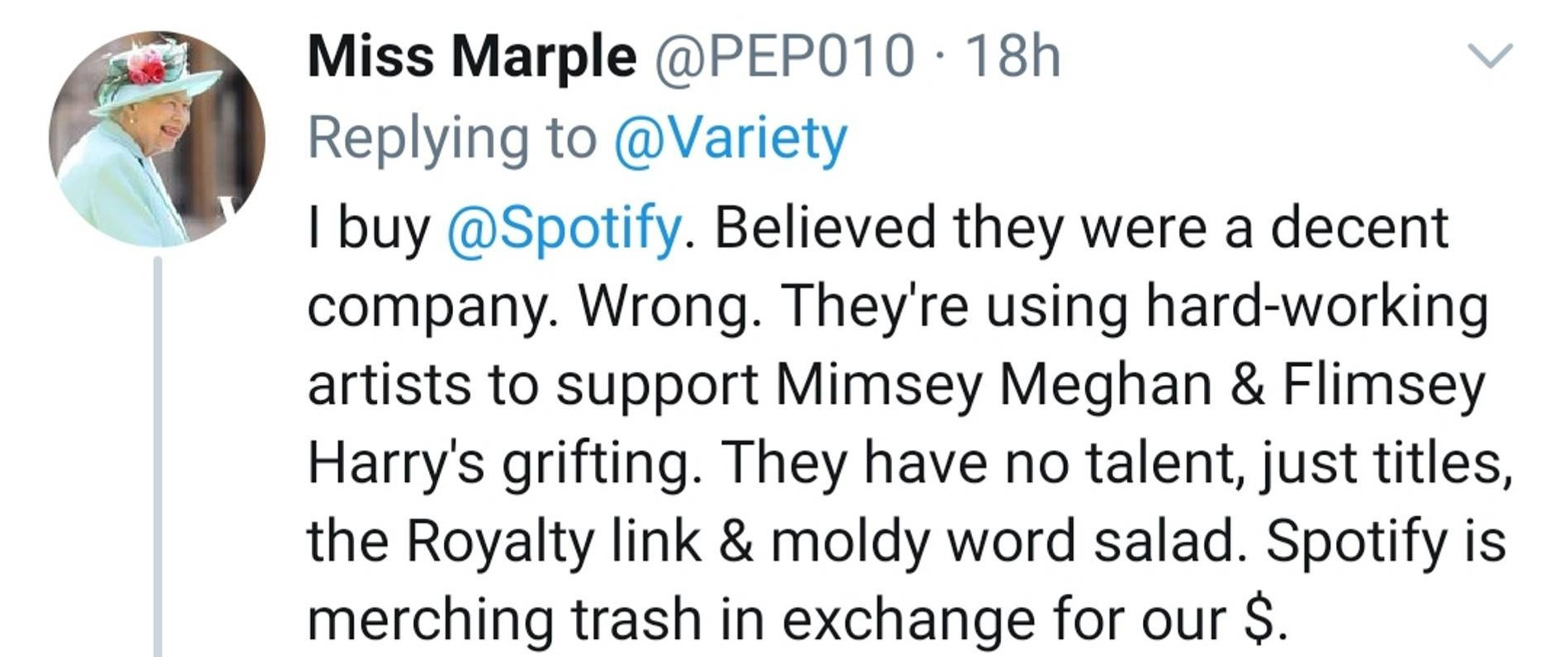 «Я пользуюсь Spotify. Думала, что это достойная компания. Была неправа. Они используют трудолюбивых артистов, чтобы поддержать развлечения Гарри и Меган. У них нет таланта, только титулы, связь с королевской семьей и набор слов. На наши деньги Spotify производит мусор»